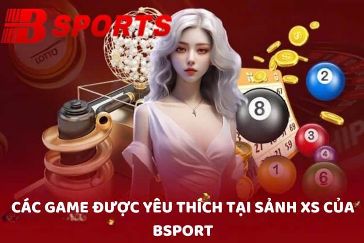 Các game được yêu thích tại BSPORT