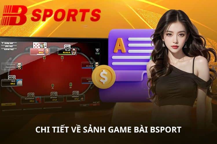 Chi tiết về sảnh game bài BSPORT