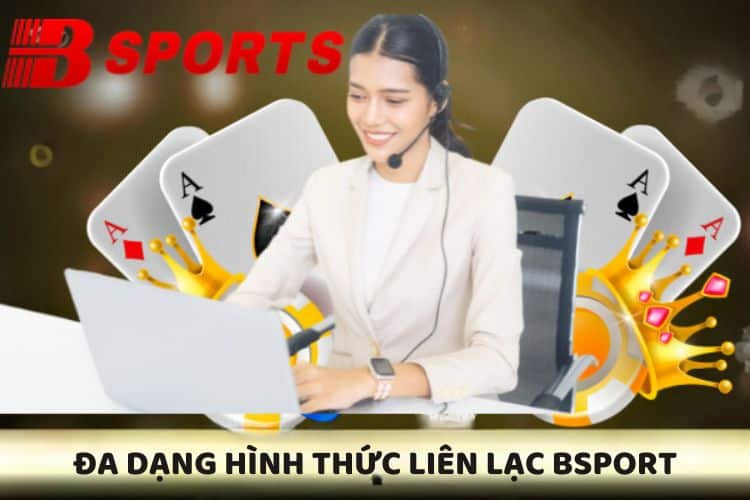 Đa dạng hình thức liên lạc BSPORT