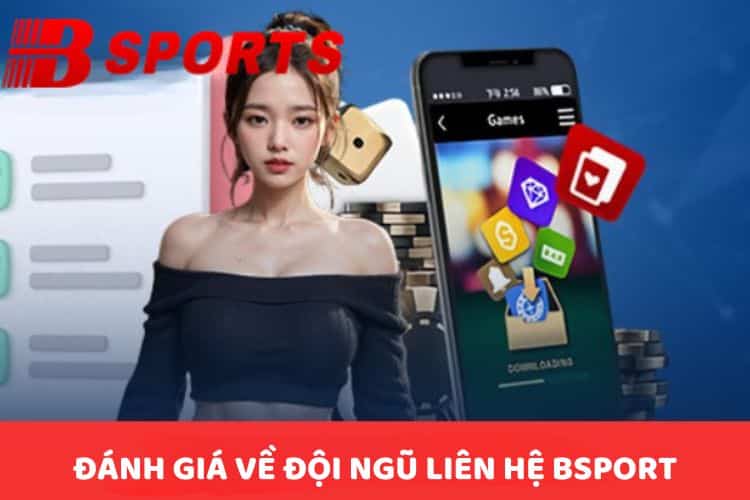 Đánh giá về đội ngũ liên hệ BSPORT