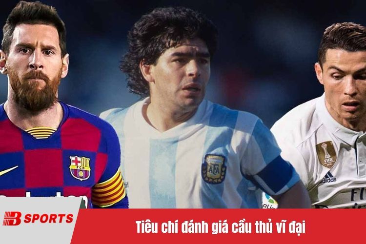 Tiêu chí đánh giá cầu thủ vĩ đại