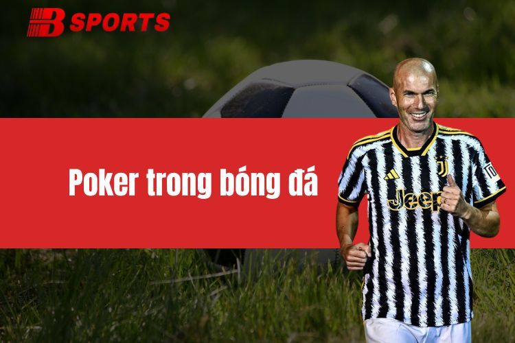 Poker trong bóng đá là gì? Top cầu thủ lập nhiều poker nhất bóng đá thế giới