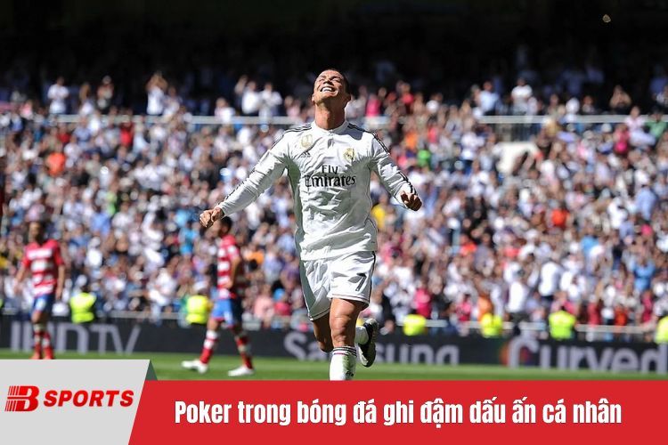 Poker trong bóng đá ghi đậm dấu ấn cá nhân và lịch sử