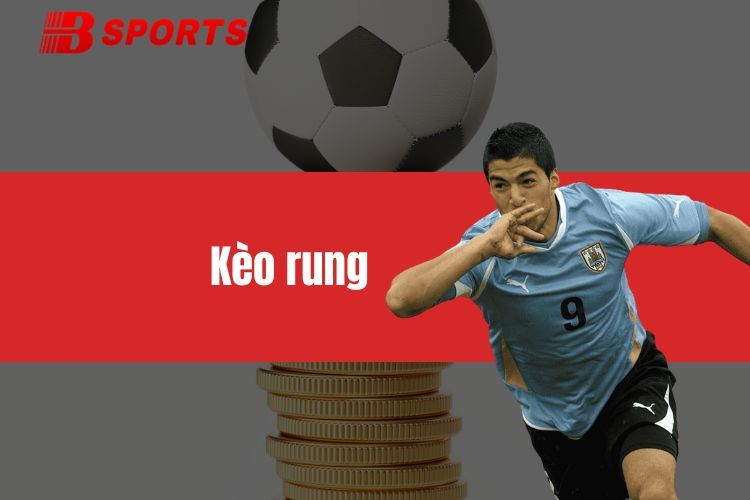 Kèo rung - Chìa khoá thắng lớn trong cá cược thể thao