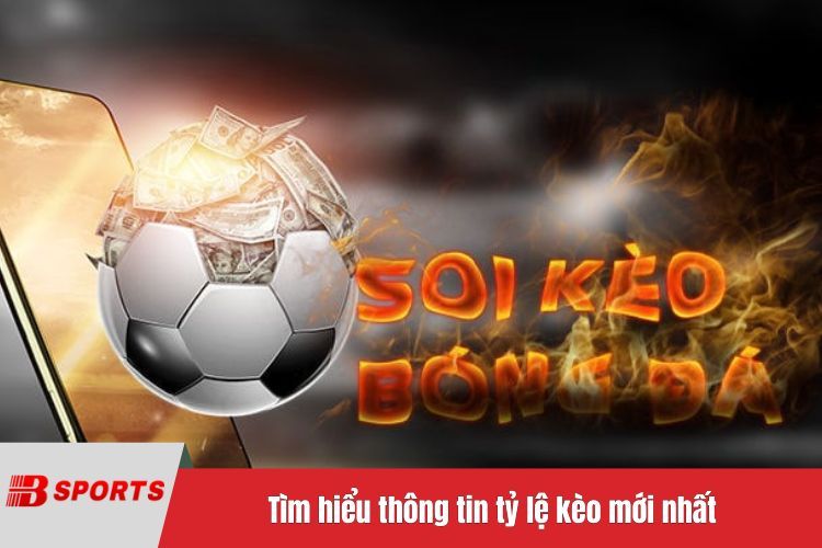 Tìm hiểu thông tin tỷ lệ kèo mới nhất